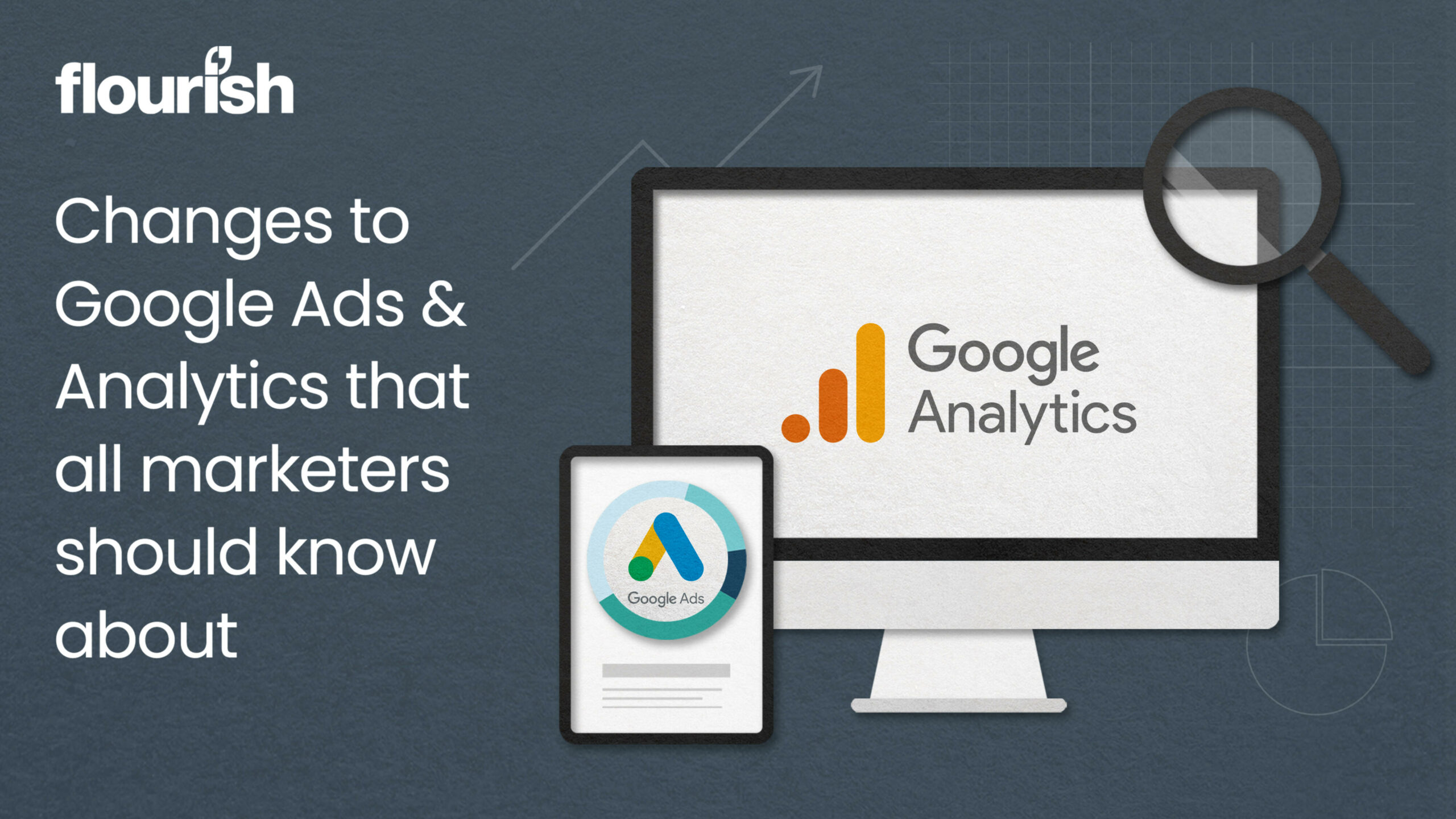 Changes to Google Ads & Analytics that all marketers should know about